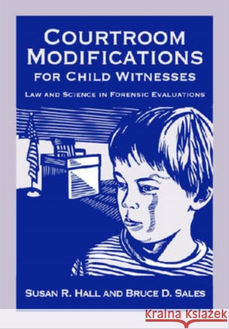 Courtroom Modifications for Child Witnesses: Law and Science in Forensic Evaluations Hall, Susan R. 9781433803543 American Psychological Association (APA)