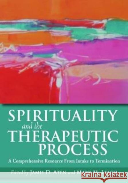 Spirituality and the Therapeutic Process: A Comprehensive Resource from Intake to Termination Aten, Jamie D. 9781433803734 American Psychological Association (APA)