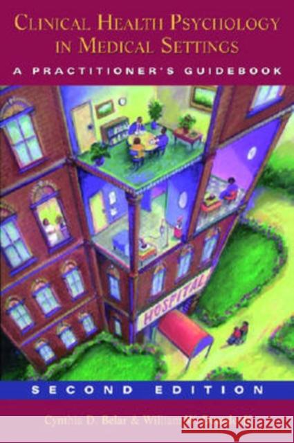 Clinical Health Psychology in Medical Settings: A Practitioner's Guidebook Belar, Cynthia D. 9781433803789 American Psychological Association (APA)