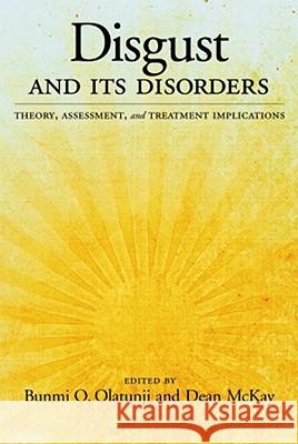 Disgust and Its Disorders : Theory, Assessment, and Treatment Implications Bunmi O. Olatunji Dean McKay 9781433803970 American Psychological Association (APA)