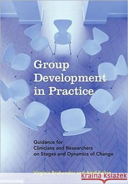 Group Development in Practice: Guidance for Clinicians and Researchers on Stages and Dynamics of Change Brabender, Virginia 9781433804083 American Psychological Association (APA)