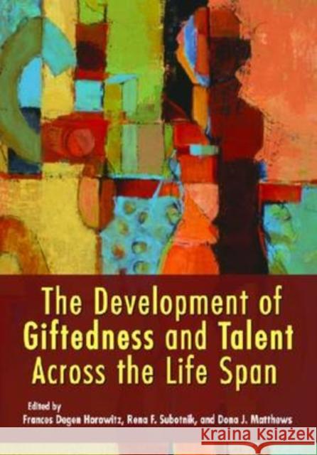 The Development of Giftedness and Talent Across the Life Span Frances Degen Horowitz 9781433804144 American Psychological Association (APA)