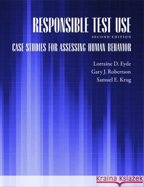 Responsible Test Use: Case Studies for Assessing Human Behavior Eyde, Lorraine D. 9781433805561 American Psychological Association (APA)