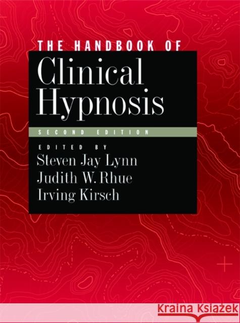 Handbook of Clinical Hypnosis Steven Jay Lynn Judith W. Rhue Irving Kirsch 9781433805684 American Psychological Association (APA)