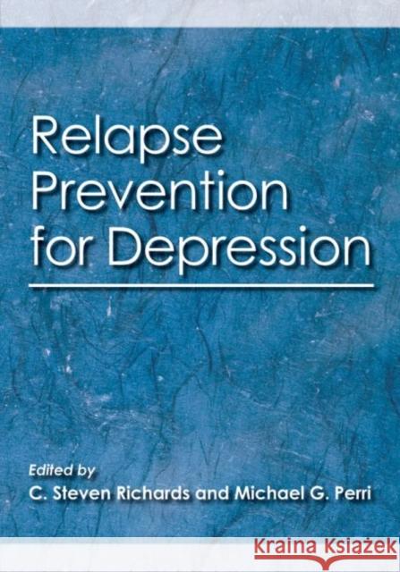 Relapse Prevention for Depression C. Steven Richards Michael G. Perri 9781433807282 American Psychological Association (APA)