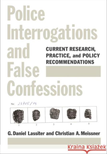 Police Interrogations and False Confessions : Current Research, Practice, and Policy Recommendations G. Daniel Lassiter Christian A. Meissner 9781433807435 American Psychological Association (APA)