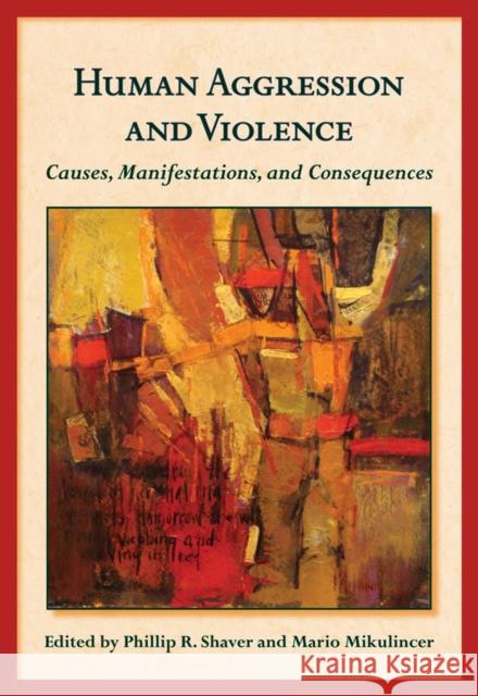 Human Aggression and Violence: Causes, Manifestations, and Consequences Shaver, Phillip R. 9781433808593