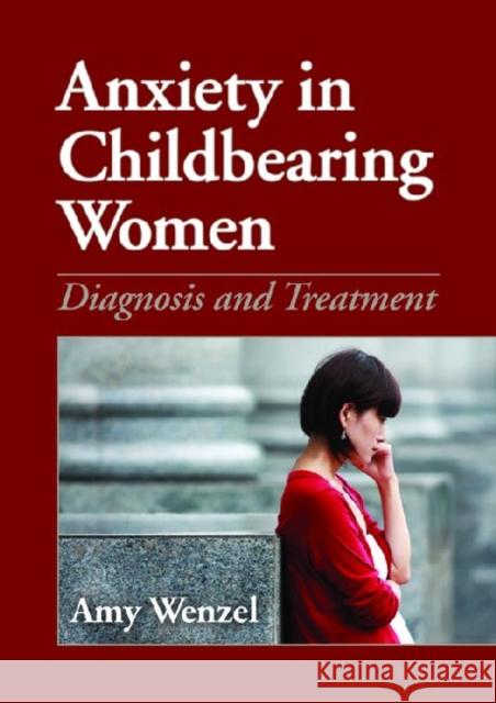 Anxiety in Childbearing Women: Diagnosis and Treatment Wenzel, Amy 9781433809002 American Psychological Association (APA)