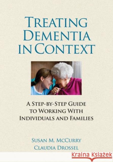 Treating Dementia in Context : A Step-by-Side guide to Working with Individuals and Families Susan McCurry 9781433809361 American Psychological Association (APA)