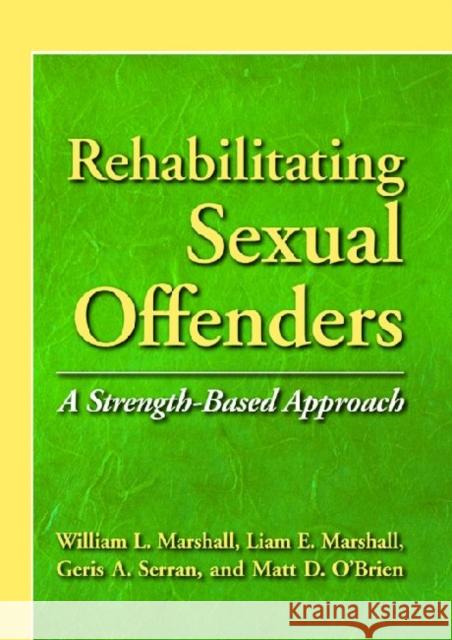 Rehabilitating Sexual Offenders : A Strength-Based Approach William L. Marshall 9781433809422 American Psychological Association (APA)