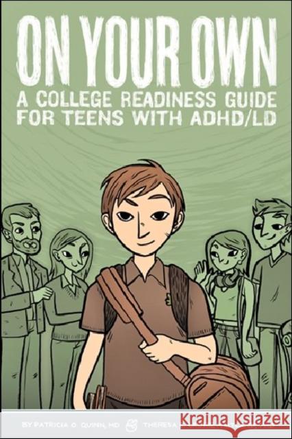 On Your Own : A College Readiness Guide for Teens With ADHD/LDAPM Patricia O. Quinn Theresa E. Laurie Maitland Bryan Ische 9781433809552 Magination Press