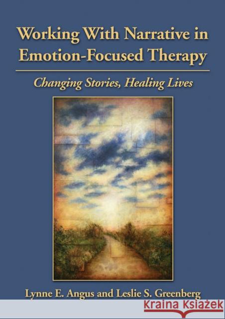 Working with Narrative in Emotion-Focused Therapy: Changing Stories, Healing Lives Angus, Lynne 9781433809699 American Psychological Association (APA)
