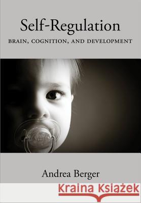 Self-Regulation : Brain, Cognition, and Development Andrea Berger 9781433809712 American Psychological Association (APA)