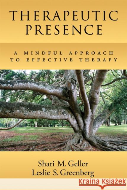 Therapeutic Presence: A Mindful Approach to Effective Therapy Geller, Shari 9781433810602 American Psychological Association (APA)