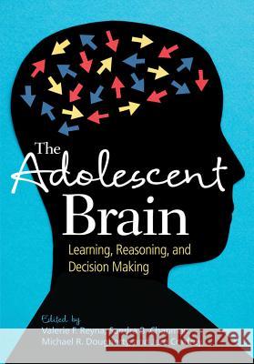Adolescent Brain, The : Learning, Reasoning, and Decision Making Valerie F. Reyna Sandra B. Chapman Michael R. Dougherty 9781433810701