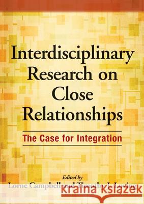 Interdisciplinary Research on Close Relationships : The Case for Integration Lorne Campbell Thomas J. Loving  9781433810725