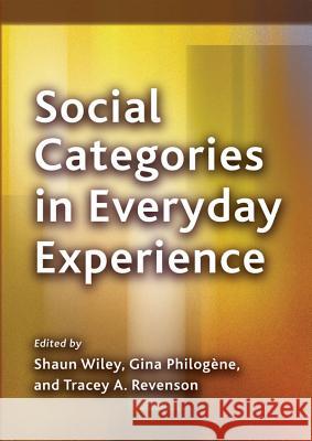Social Categories in Everyday Experience Shaun Wiley Gina Philogene Tracey A. Revenson 9781433810930 Magination Press, (American Psychological Ass