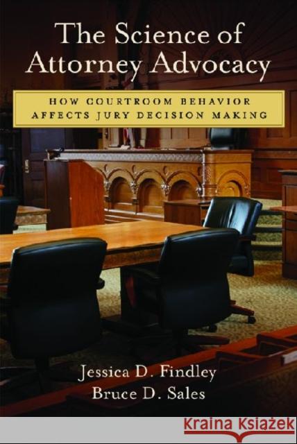 The Science of Attorney Advocacy: How Courtroom Behavior Affects Jury Decision Making Findley, Jessica 9781433810985 American Psychological Association (APA)