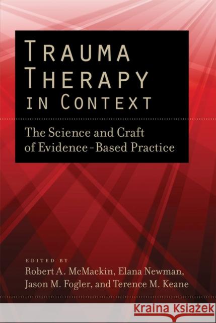 Trauma Therapy in Context: The Science and Craft of Evidence-Based Practice McMackin, Robert A. 9781433811432 American Psychological Association (APA)