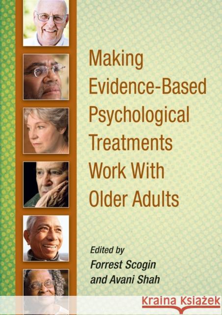 Making Evidence-Based Psychological Treatments Work with Older Adults Forrest Scogin Avani Shah 9781433811579 American Psychological Association (APA)