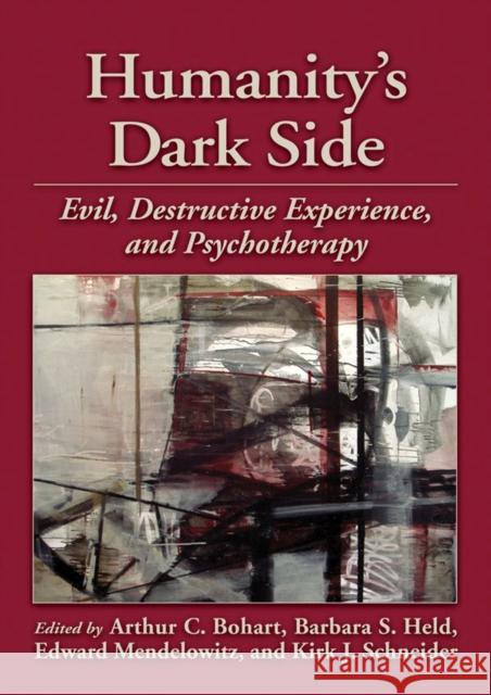 Humanity's Dark Side: Evil, Destructive Experience, and Psychotherapy Bohart, Arthur C. 9781433811814 American Psychological Association (APA)