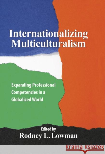 Internationalizing Multiculturalism: Expanding Professional Competencies in a Globalized World Lowman, Rodney L. 9781433812590 American Psychological Association (APA)