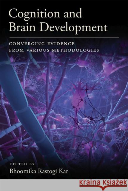 Cognition and Brain Development: Converging Evidence from Various Methodologies Kar, Bhoomika Rastogi 9781433812712 American Psychological Association (APA)