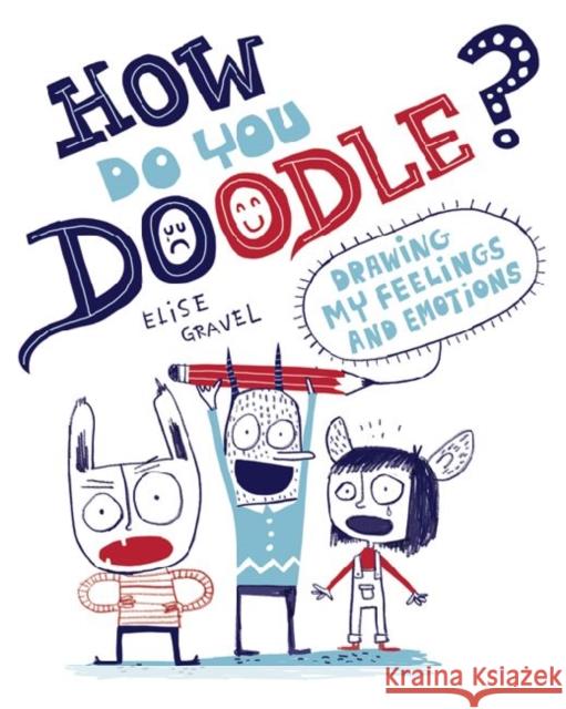 How Do You Doodle?: Drawing My Feelings and Emotions Gravel, Elise 9781433812910 0