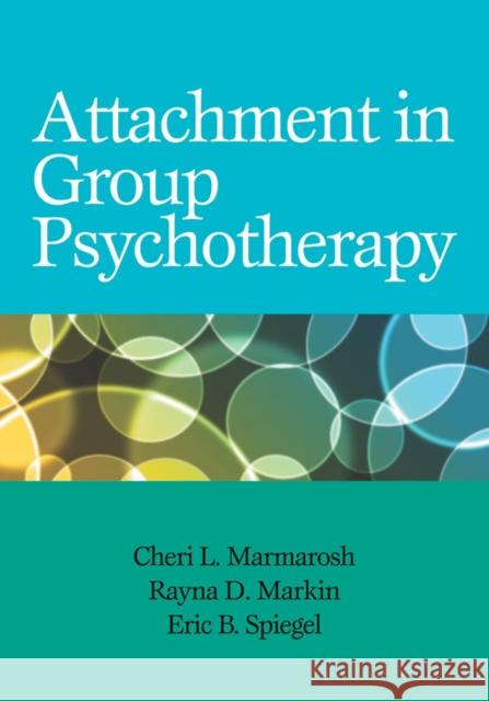 Attachment in Group Psychotherapy Cheri L. Marmarosh 9781433813214 American Psychological Association (APA)