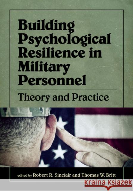 Building Psychological Resilience in Military Personnel: Theory and Practice Sinclair, Robert 9781433813313