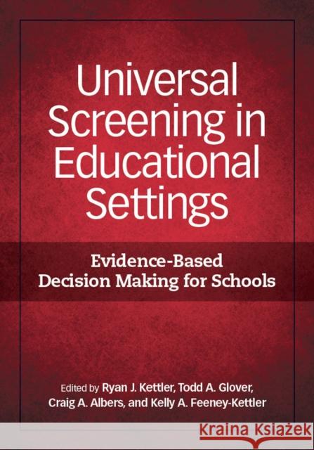 Universal Screening in Educational Settings: Evidence-Based Decision Making for Schools Ryan J., Ed. Kettler 9781433815508 American Psychological Association (APA)