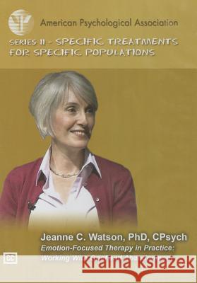 Emotion-Focused Therapy in Practice: Working with Grief and Abandonement Jeanne C. Watson 9781433815591