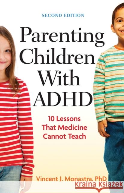 Parenting Children with ADHD: 10 Lessons That Medicine Cannot Teach Vincent J. Monastra 9781433815713