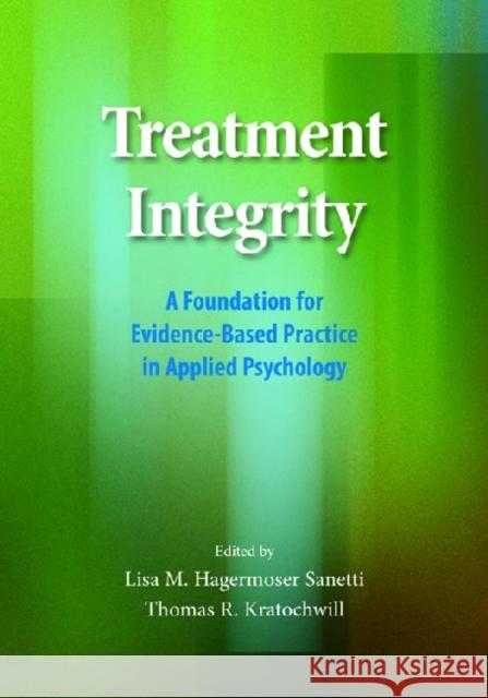 Treatment Integrity: A Foundation for Evidence-Based Practice in Applied Psychology Sanetti, Lisa M. H. 9781433815812 American Psychological Association (APA)