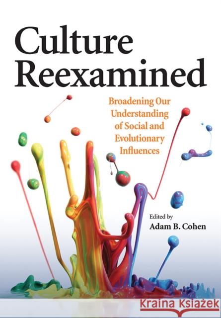 Culture Reexamined: Broadening Our Understanding of Social and Evolutionary Influences Cohen, Adam B. 9781433815874