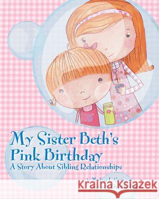 My Sister Beth's Pink Birthday: A Story about Sibling Relationships Marlene L. Szymona 9781433816543 Magination Press