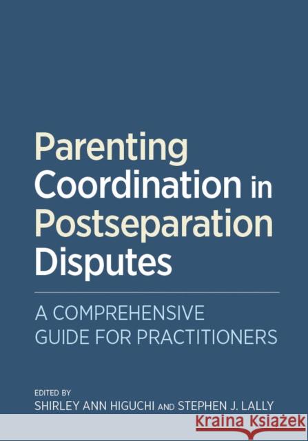 Parenting Coordination in Postseparation Disputes: A Comprehensive Guide for Practitioners Shirley Ann, Ed. Higuchi 9781433817397 American Psychological Association (APA)