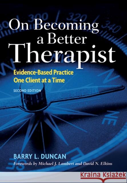 On Becoming a Better Therapist: Evidence-Based Practice One Client at a Time Barry L. Duncan 9781433817458