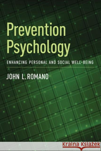 Prevention Psychology: Enhancing Personal and Social Well-Being John L. Romano 9781433817915