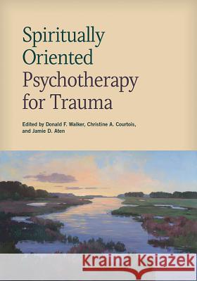 Spiritually Oriented Psychotherapy for Trauma Donald F., Ed. Walker 9781433818165