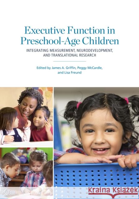 Executive Function in Preschool-Age Children: Integrating Measurement, Neurodevelopment, and Translational Research James Alan Griffin 9781433818264 American Psychological Association (APA)