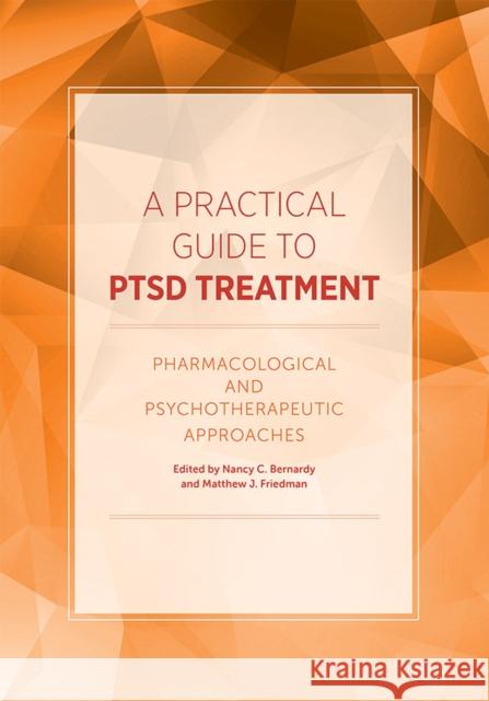 A Practical Guide to PTSD Treatment: Pharmacological and Psychotherapeutic Approaches Nancy C., Ed. Bernardy 9781433818325 American Psychological Association (APA)