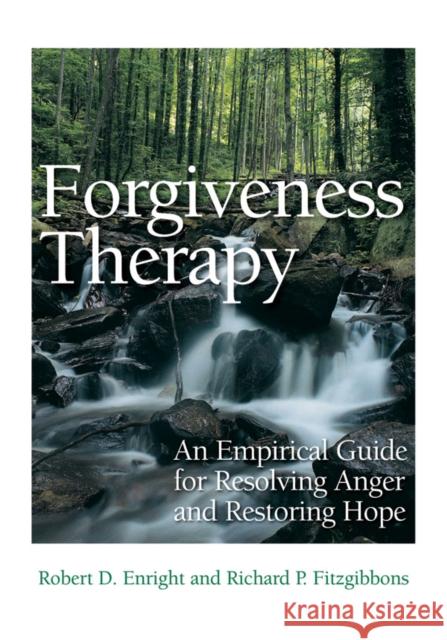 Forgiveness Therapy: An Empirical Guide for Resolving Anger and Restoring Hope Enright, Robert D. 9781433818370 American Psychological Association (APA)