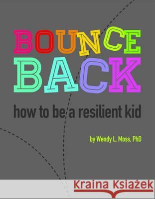 Bounce Back: How to Be a Resilient Kid Wendy Moss 9781433819216