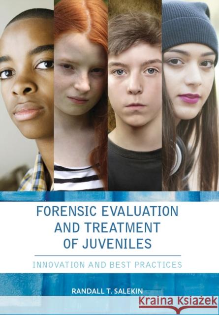 Forensic Evaluation and Treatment of Juveniles: Innovation and Best Practices Randall T. Salekin 9781433819346 APA Books