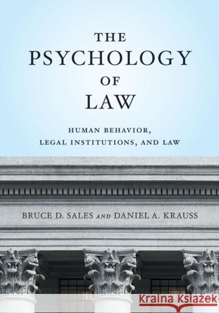 The Psychology of Law: Human Behavior, Legal Institutions, and Law Bruce Dennis Sales Daniel Krauss 9781433819360 APA Books