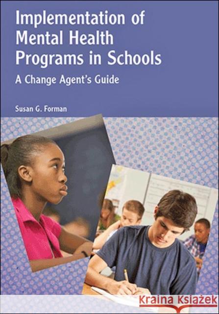 Implementation of Mental Health Programs in Schools: A Change Agent's Guide Susan G. Forman 9781433819421 APA Books