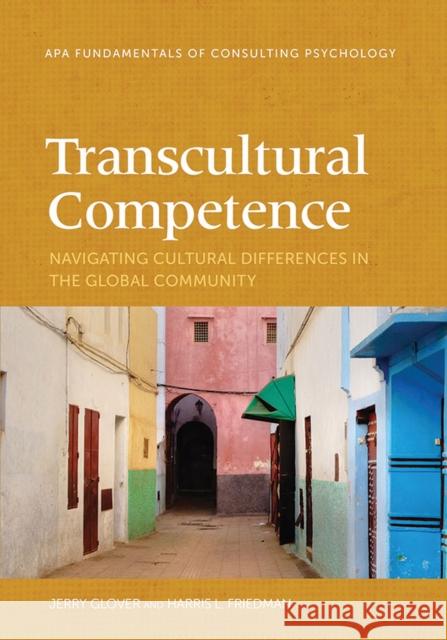 Transcultural Competence: Navigating Cultural Differences in the Global Community Jerry Glover Harris L. Friedman 9781433819452