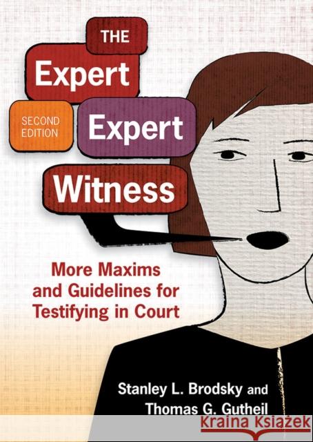 The Expert Expert Witness: More Maxims and Guidelines for Testifying in Court Stanley L. Brodsky Thomas G., M.D. Gutheil 9781433820557 American Psychological Association (APA)