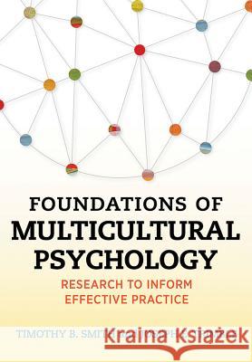 Foundations of Multicultural Psychology: Research to Inform Effective Practice Timothy B. Smith Timothy B. Smitha Joseph E. Trimble 9781433820571 American Psychological Association (APA)